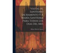 Visitas Al Santísimo Sacramento Y Á María Santísima Para Todos Los Dias Del Mes