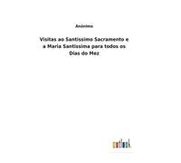 Visitas Ao Santissimo Sacramento E A Maria Santissima Para Todos Os Dias Do Mez