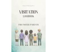 Visitation Logbook for Foster Parents: Track Child Visits, Mood, Behavior, Incidents, and Foster Care Communication