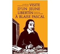 Visite d'un jeune libertin à Blaise Pascal Claude-Henri Rocquet (Auteur), Sylvestre BOUQUET (Auteur)