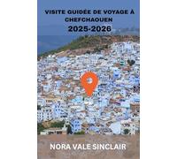 VISITE GUIDÉE DE VOYAGE À CHEFCHAOUEN 2025-2026: Chefchaouen à découvrir : joyaux cachés de la perle bleue du Maroc, aventures dans les montagnes du ... voyage d'initiés de Tanger à la ville bleue