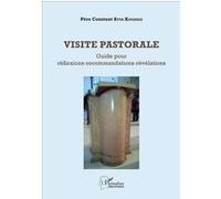 Visite pastorale Guide pour réflexions-recommandations-révélations - Constant Atta Kouadio - L'harmattan - broché - Guide