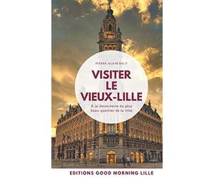 Visiter le Vieux-Lille: A la découverte du plus beau quartier de la ville