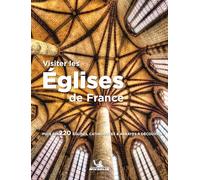 Collectif – Visiter les églises de France – Plus de 220 églises, cathédrales & abbayes – broché