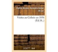 Visites au Colisée en 1836 Charles Nicolas Alexandre Haldat Du Lys (Auteur)