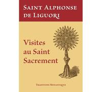Visites au Saint Sacrement - Alphonse de Liguori - Traditions Monastiques Eds - broché - Essai