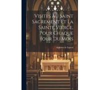 Visites Au Saint Sacrement Et La Sainte Vierge, Pour Chaque Jour Du Mois