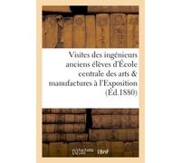 Visites des ingénieurs anciens élèves de l'École centrale des arts et manufactures à l'Exposition - Collectif - Hachette Bnf - broché - Livre