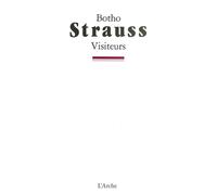 Visiteurs - Botho Strauss - Arche - broché - Livre