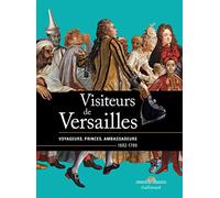 Collectif – Visiteurs de Versailles : Voyageurs, princes, ambassadeurs (1682-1789) – Gallimard