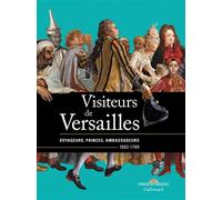 Collectif – Visiteurs de Versailles : Voyageurs, princes, ambassadeurs (1682-1789) – Gallimard
