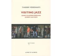 Visiting Jazz - Quand Les Jazzmen Américains Ouvrent Leur Porte