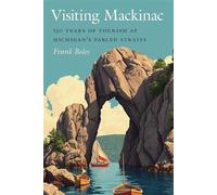 Visiting Mackinac 150 Years of Tourism at Michigan's Fabled Straits - Frank Boles - Michigan State University Press - ebook (ePub) - Livre