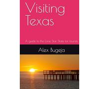 Visiting Texas: A guide to the Lone Star State for tourists