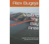 Visiting The Bay Area: A guide to San Francisco and the Bay Area for tourists