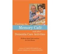 Visiting the Memory Cafe and other Dementia Care Activities Caroline Baker, Jason Corrigan - Charlesworth, Leon Smith, Ann Marie Harmer (Auteur)