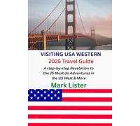 VISITING USA WESTERN 2025 Travel Guide: A step-by-step Revelation to the 25 Must do Adventures in the US West & More