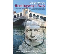 Visiting Venice Hemingway's Way: A pocket-guide to enjoy the author's favorite places as depicted in Across the River and into the Trees