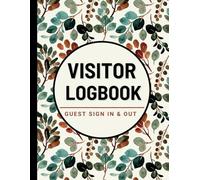Visitor Log Book: A Comprehensive Guest Sign In and Sign Out Register for Offices and Businesses Schools, Hotels, Events, Hospitals to Maintain a Clear History of All Visitors.