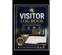 Visitor Log Book: Sign-In & Sign-Out Register for Office, School, Hotel & Business Use: Professional Guest & Entry Log Notebook to Record Visitor Details, Contact Info, Purpose & Time In/Out
