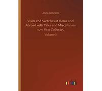 Visits And Sketches At Home And Abroad With Tales And Miscellanies Now First Collected