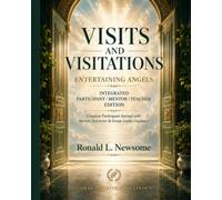 Visits and Visitations: Entertaining Angels: Integrated Participant, Mentor, Teacher & Group Leader Edition