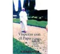 Vísperas Con El Papa: Las Catequesis De Juan Pablo Ii Y Benedicto Xvi Sobre Los Salmos Y Cánticos De Vísperas - Benedicto XVI , Papa, Juan Pablo II , Papa, Moreno Martínez, José Luis, (ed.lit.) Benedi