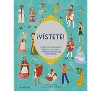 ¡Vístete! / Get Dressed!: Cómo los Antiguos Griegos, Los Incas y otros personajes históricos / How the ancient Greeks, the Incas and Other Historical Figures