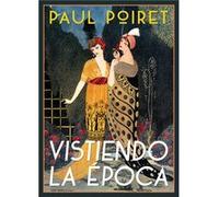 Vistiendo La Época Poiret, Paul (Auteur)
