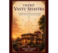 Vistrit Vastu Shastra: Volume 2: A Comprehensive Guide to Vastu Shastra - Bedrooms, Remedies and Modern Applications (Chapters 21-40)