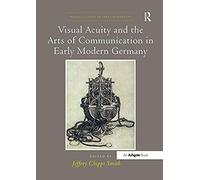 Visual Acuity And The Arts Of Communication In Early Modern Germany