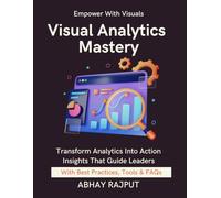 Visual Analytics Mastery: Design That Drives Decisions | Build Executive Dashboards | Make Data Speak | Real-Time Dashboards Simplified | Visualize To Win | Lead Through Visual Stories