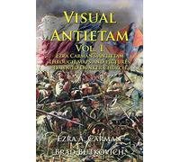 Visual Antietam Vol. 1: Ezra Carman’s Antietam Through Maps and Pictures: Dawn to Dunker Church