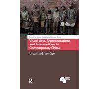 Visual Arts, Representations and Interventions in Contemporary China: Urbanized Interface
