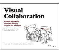Collaboration visuelle – Un kit d'outils pour améliorer réunions, projets et processus – Wiley-VCH