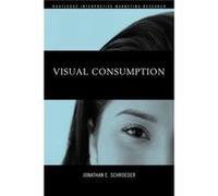 Visual Consumption by Jonathan Schroeder Schroeder, Jonathan E., Schroeder, Jona (Auteur)