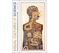 Visual Cultures of Science: Rethinking Representational Practices in Knowledge Building And Science Communication