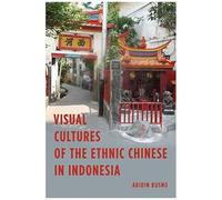 Visual Cultures Of The Ethnic Chinese In Indonesia
