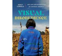 Visual Disobedience : Art and Decoloniality in Central America