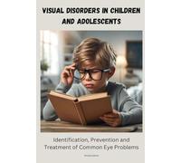 Visual Disorders in Children and Adolescents: Identification, Prevention, and Treatment of Common Eye Problems