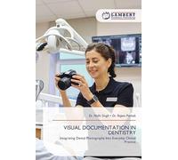 VISUAL DOCUMENTATION IN DENTISTRY: Integrating Dental Photography Into Everyday Clinical Practice