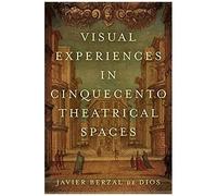 Visual Experiences In Cinquecento Theatrical Spaces