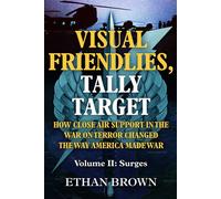 Visual Friendlies, Tally Target: How Close Air Support in the War on Terror Changed the Way America Made War Volume II: Surges - Ethan Brown - Casemate - ebook (ePub) - Livre