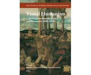 Visual Humanism: Collaborations between Artists and Humanists (1400-1700) (NIKI Studies in Netherlandish-Italian Art History, 17)