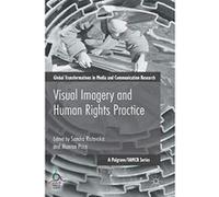 Visual Imagery and Human Rights Practice (Global Transformations in Media and Communication Research - A Palgrave and IAMCR Series) - [Version Originale] Inconnu (Auteur)