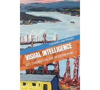 VISUAL INTELLIGENCE: ART THEORY FOR THE MODERN MIND