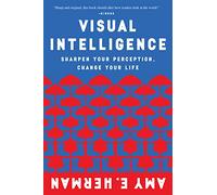 Visual Intelligence: Sharpen Your Perception, Change Your Life