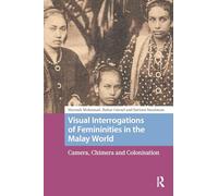 Visual Interrogations of Femininities in the Malay World: Camera, Chimera and Colonisation