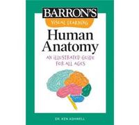 Visual Learning Human Anatomy An Illustrated Guide for All Ages by Ken Ashwell Ken Ashwell (Auteur)
