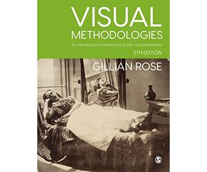 Visual Methodologies: An Introduction to Researching with Visual Materials